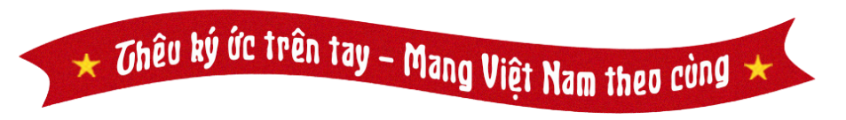 Thêu ký ức trên tay - Mang Việt Nam theo cùng